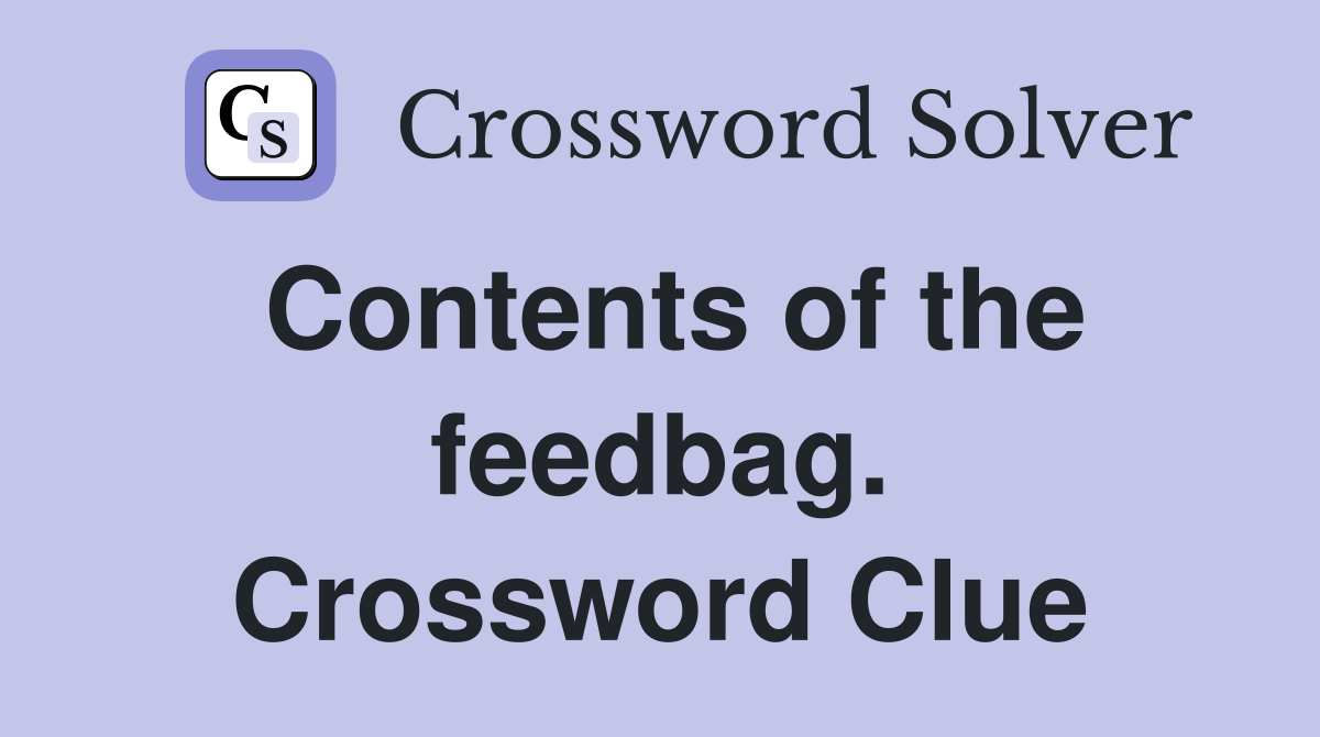Contents of the feedbag. Crossword Clue