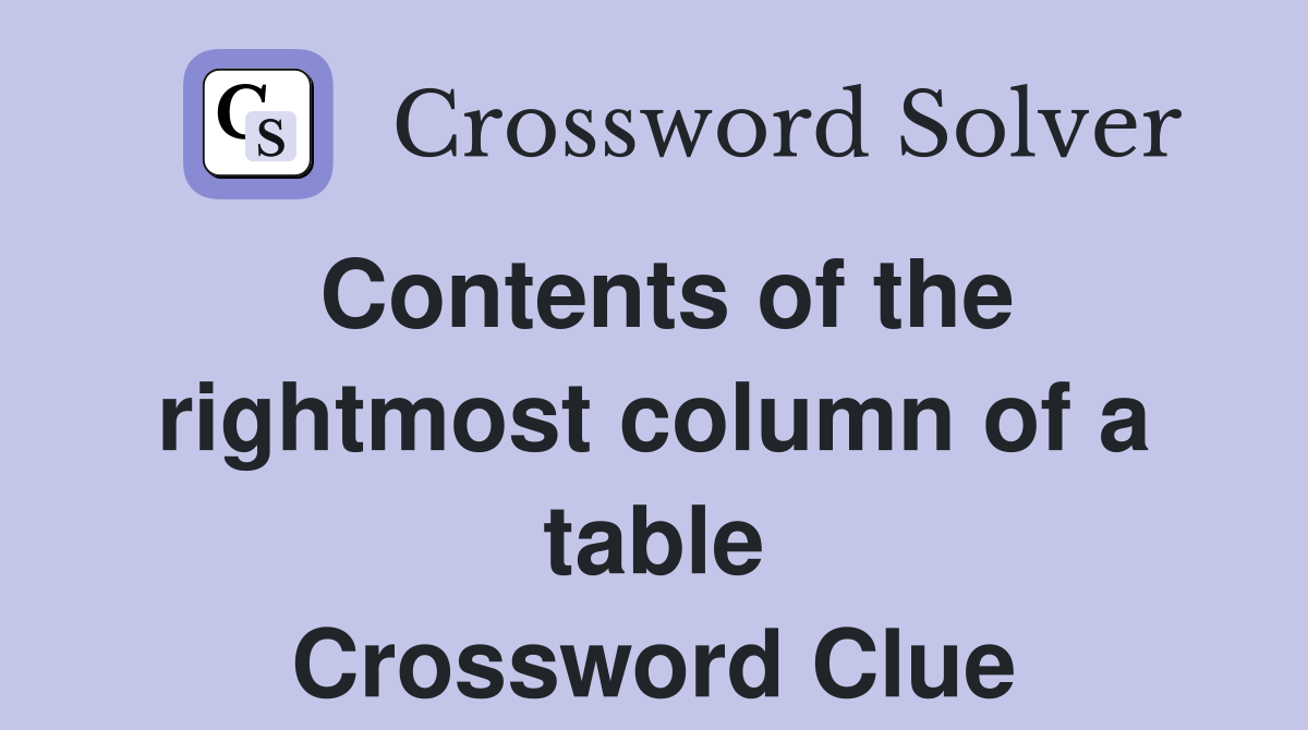 Contents of the rightmost column of a table Crossword Clue