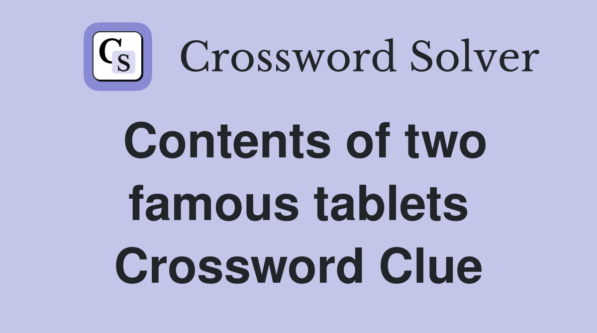 Contents of two famous tablets Crossword Clue
