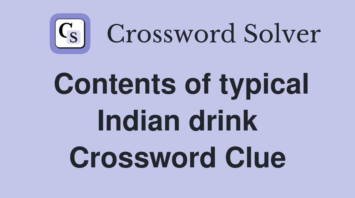 Contents of typical Indian drink Crossword Clue