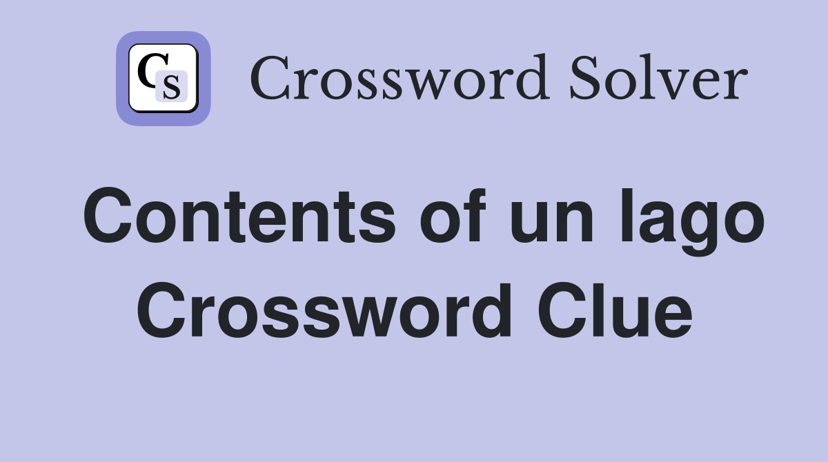 Contents of un lago Crossword Clue