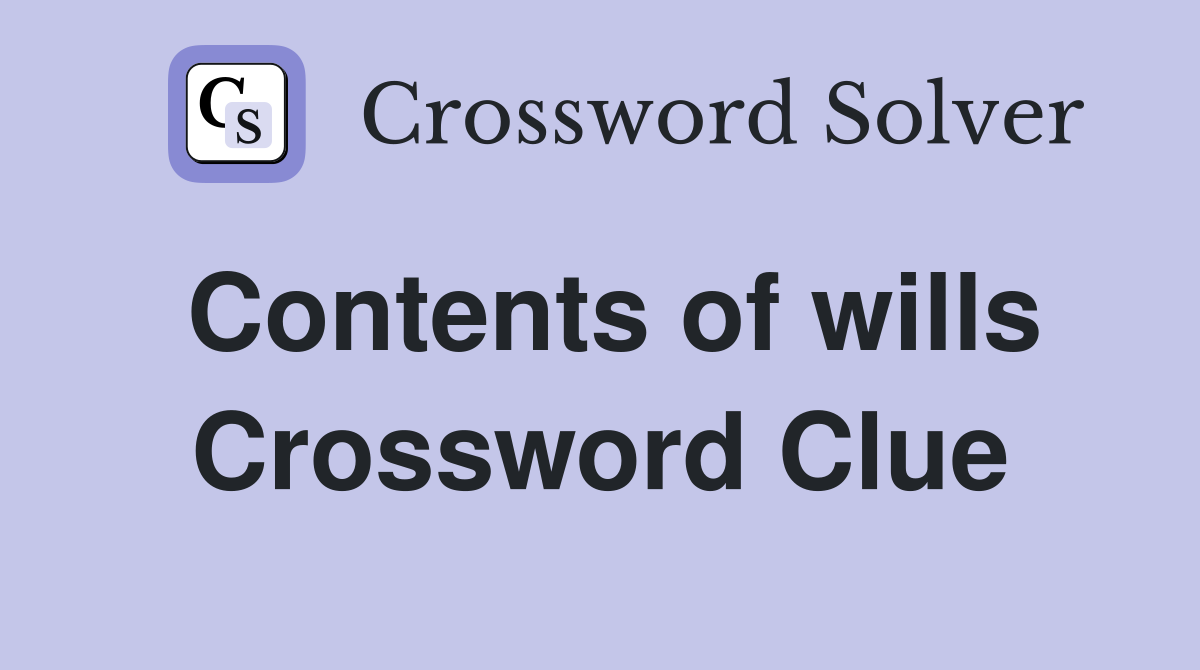 Contents of wills Crossword Clue
