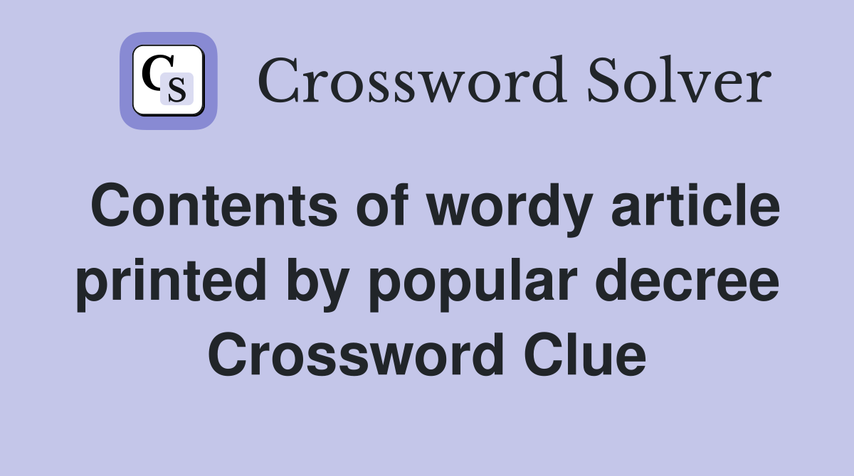 Contents of wordy article printed by popular decree Crossword Clue