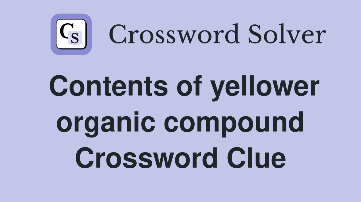 Contents of yellower organic compound Crossword Clue