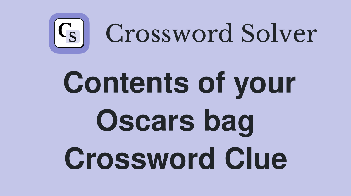 Contents of your Oscars bag Crossword Clue
