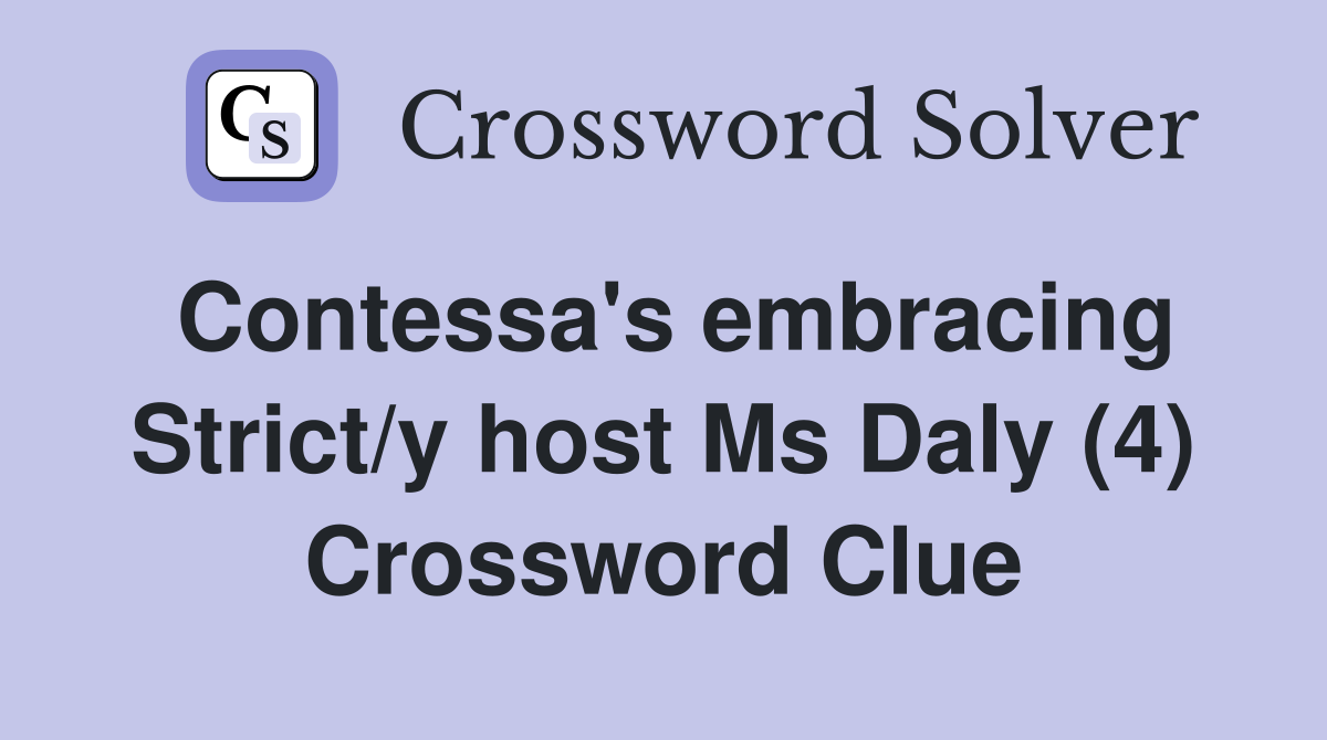 Contessa's embracing Strict/y host Ms Daly (4) Crossword Clue