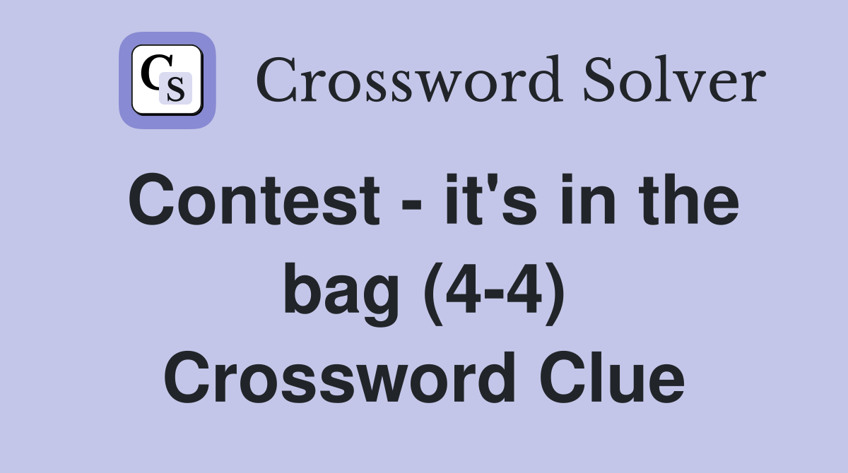 Contest - it's in the bag (4-4) Crossword Clue