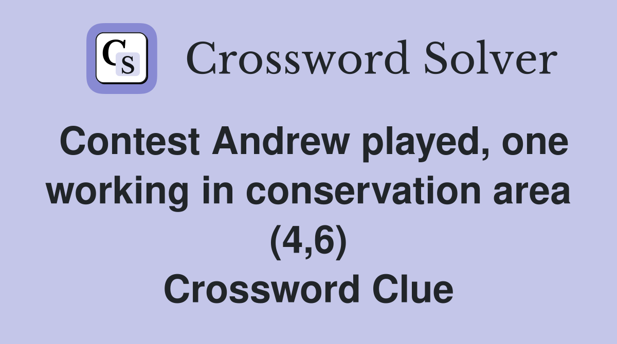 Contest Andrew played, one working in conservation area (4,6) Crossword Clue