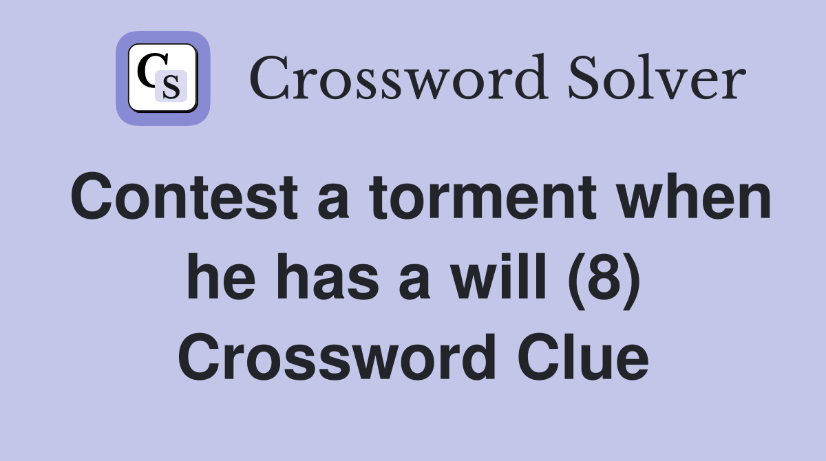Contest a torment when he has a will (8) Crossword Clue