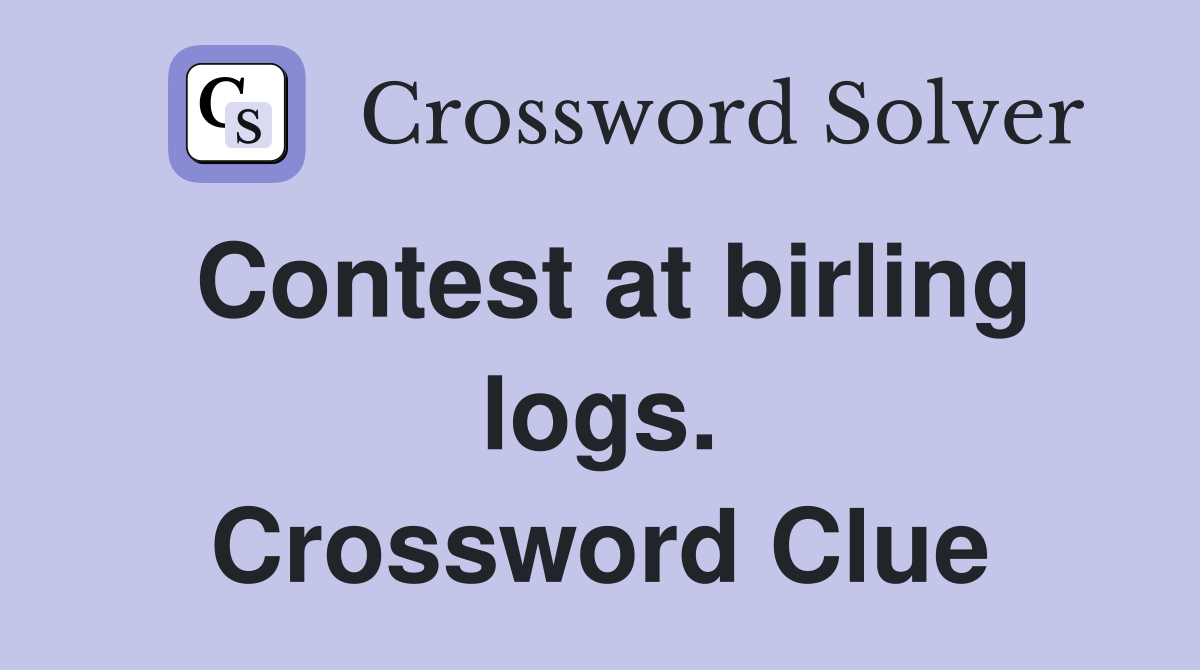 Contest at birling logs. Crossword Clue