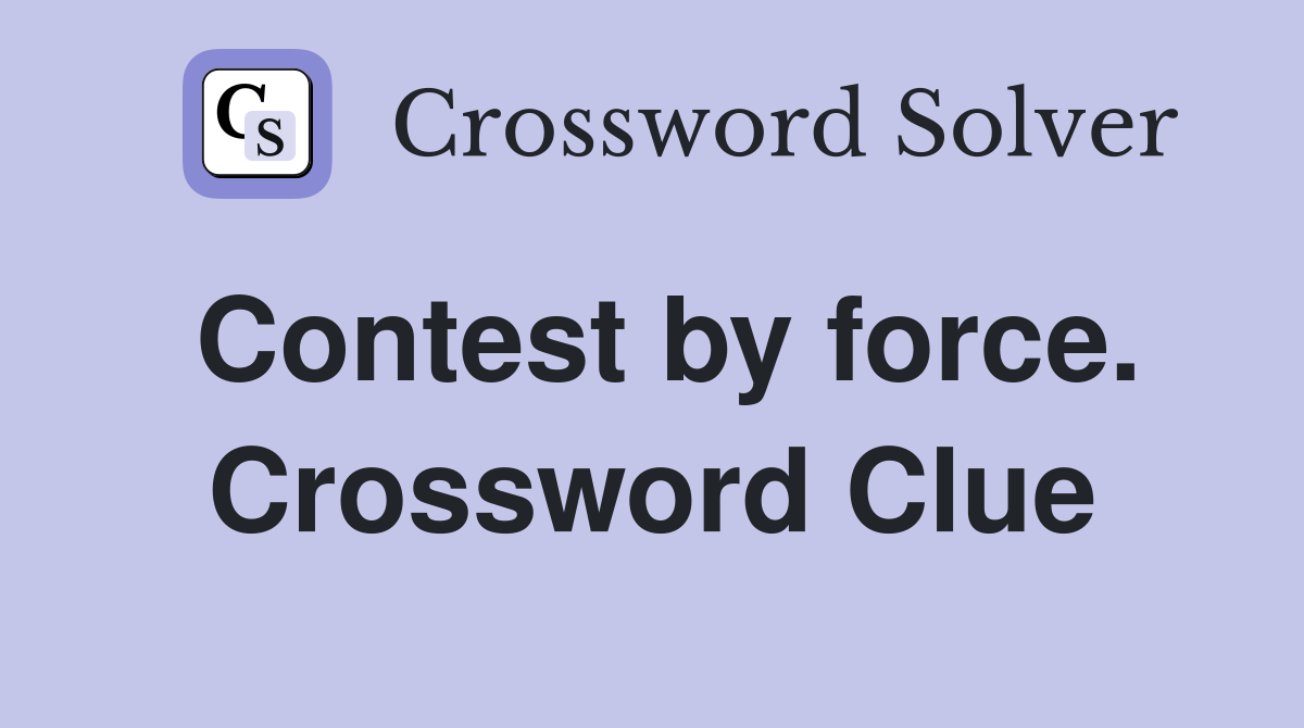Contest by force. Crossword Clue