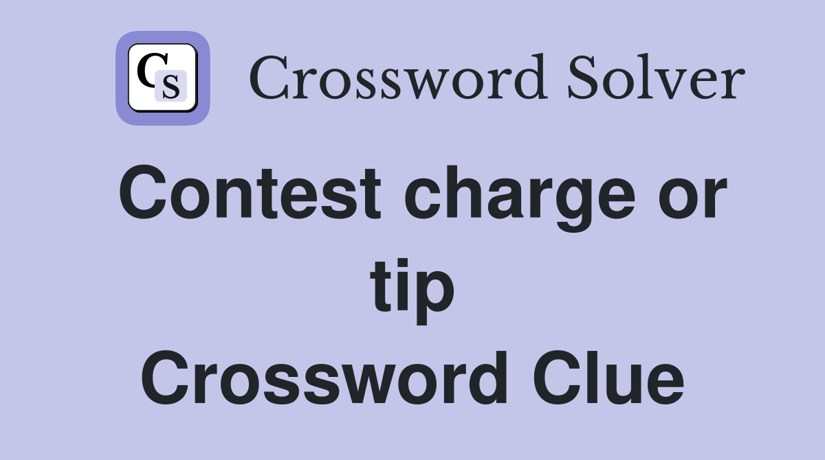 Contest charge or tip Crossword Clue