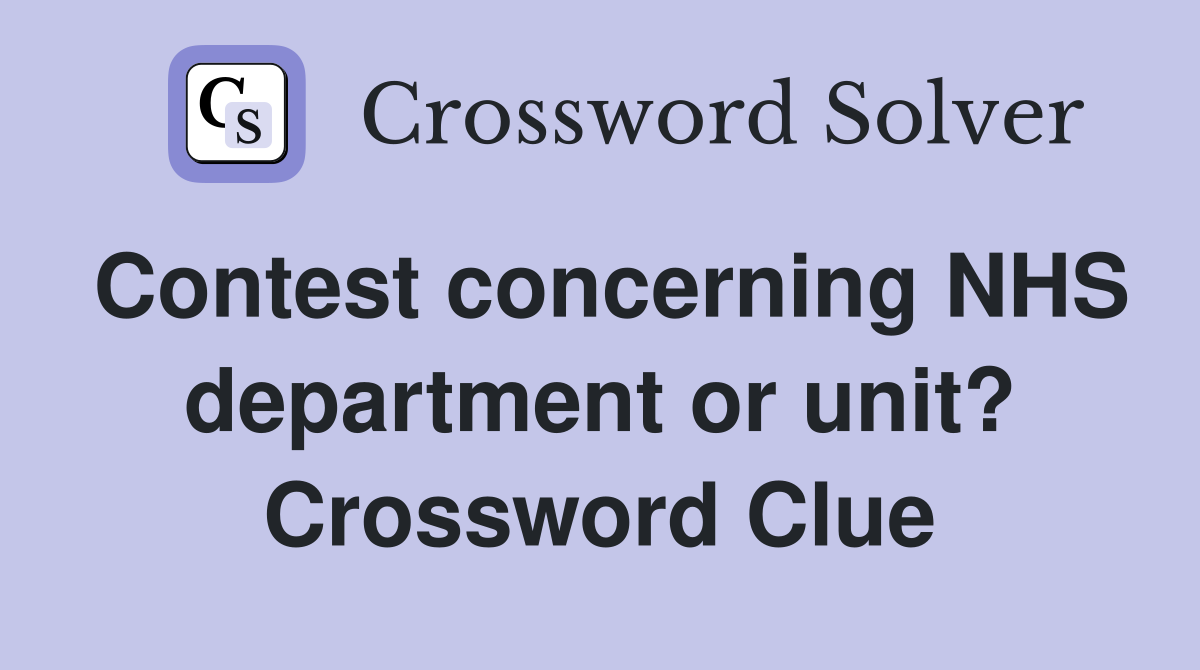 Contest concerning NHS department or unit? Crossword Clue