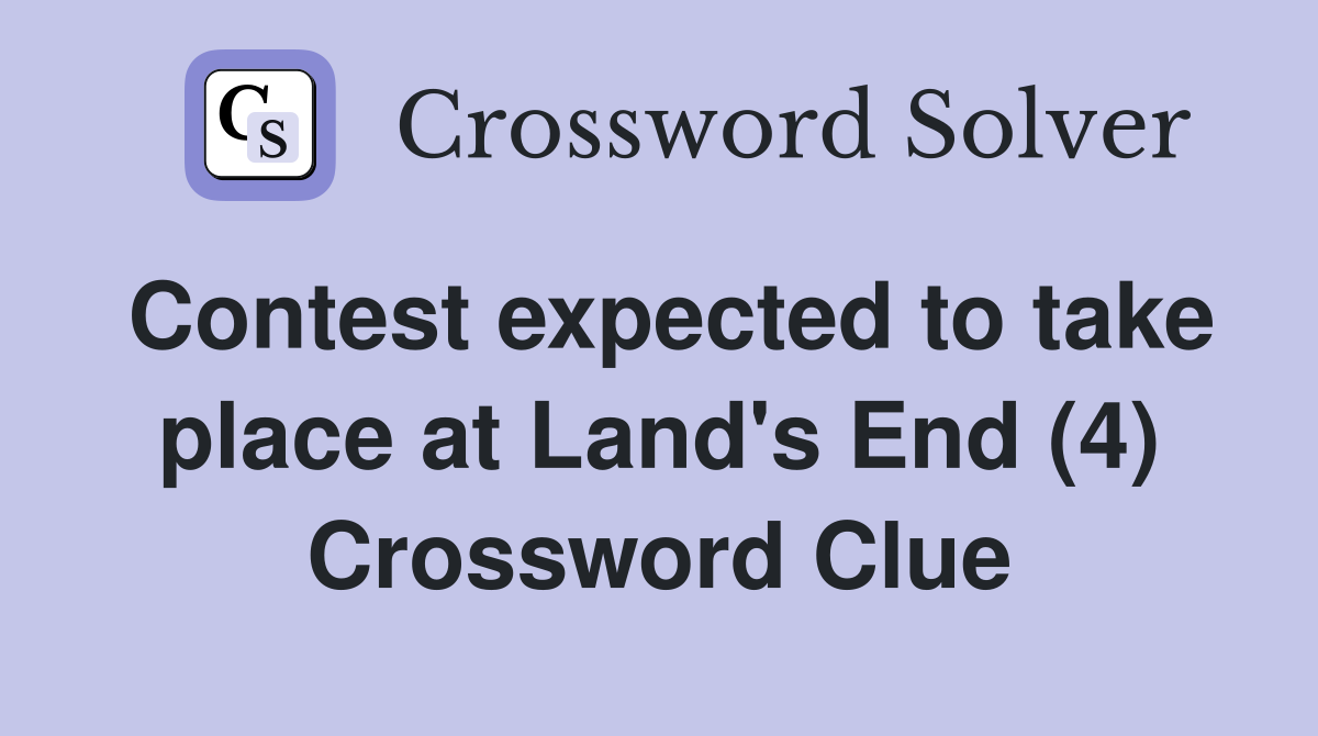 Contest expected to take place at Land's End (4) Crossword Clue