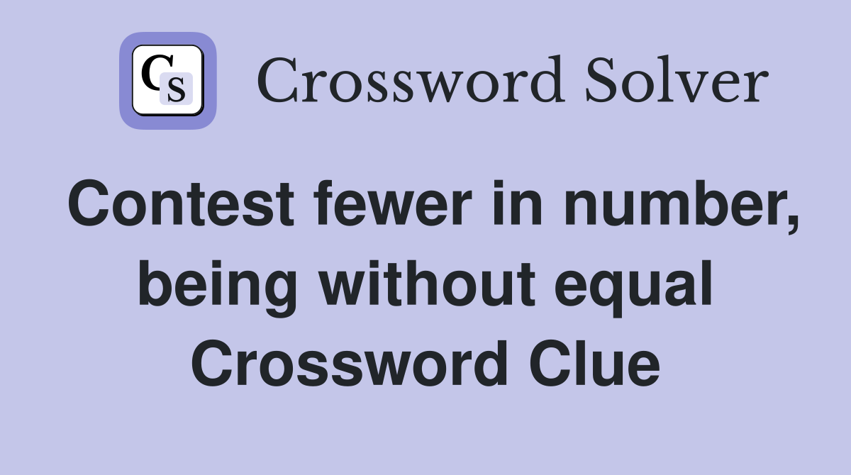 Contest fewer in number, being without equal Crossword Clue