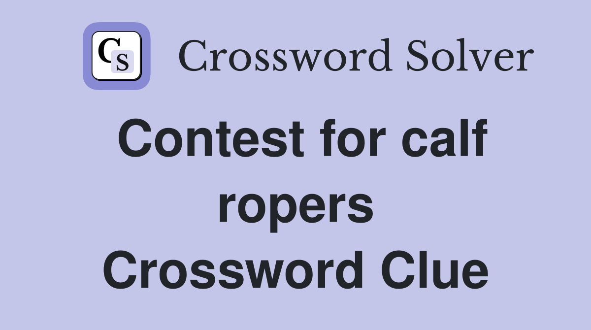 Contest for calf ropers Crossword Clue