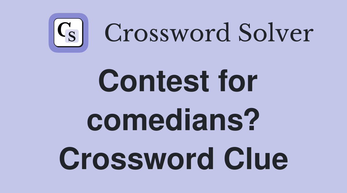 Contest for comedians? Crossword Clue
