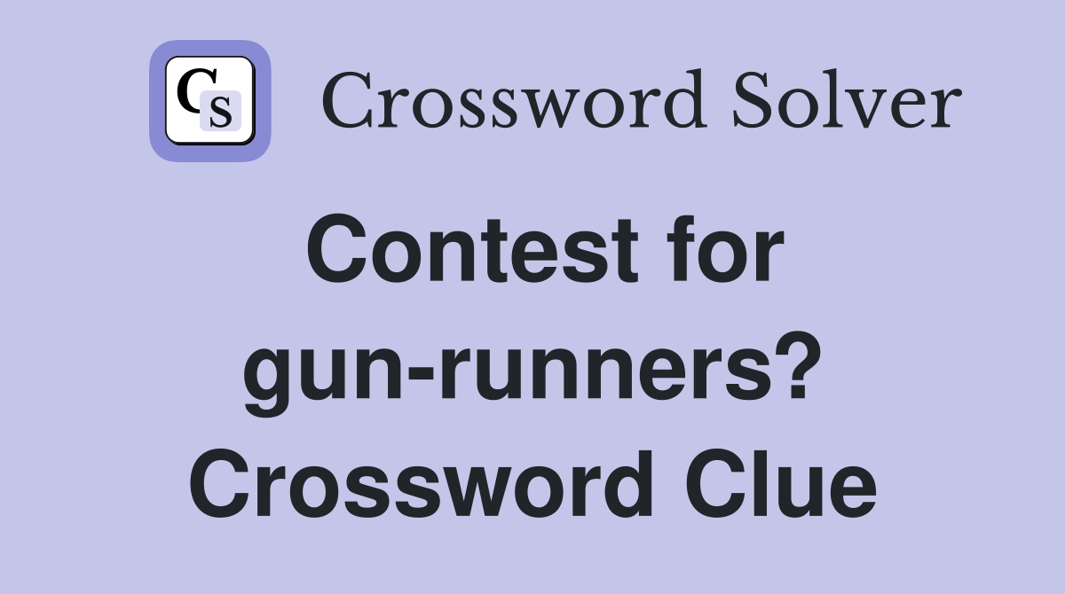 Contest for gun-runners? Crossword Clue