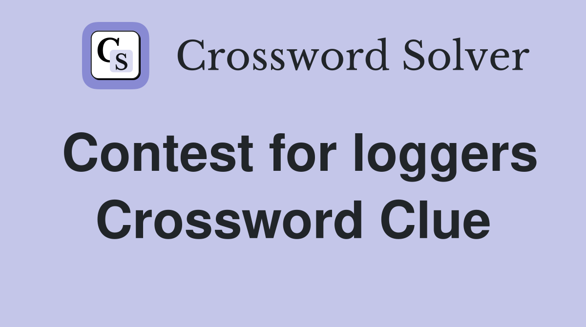 Contest for loggers Crossword Clue