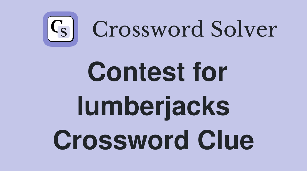 Contest for lumberjacks Crossword Clue