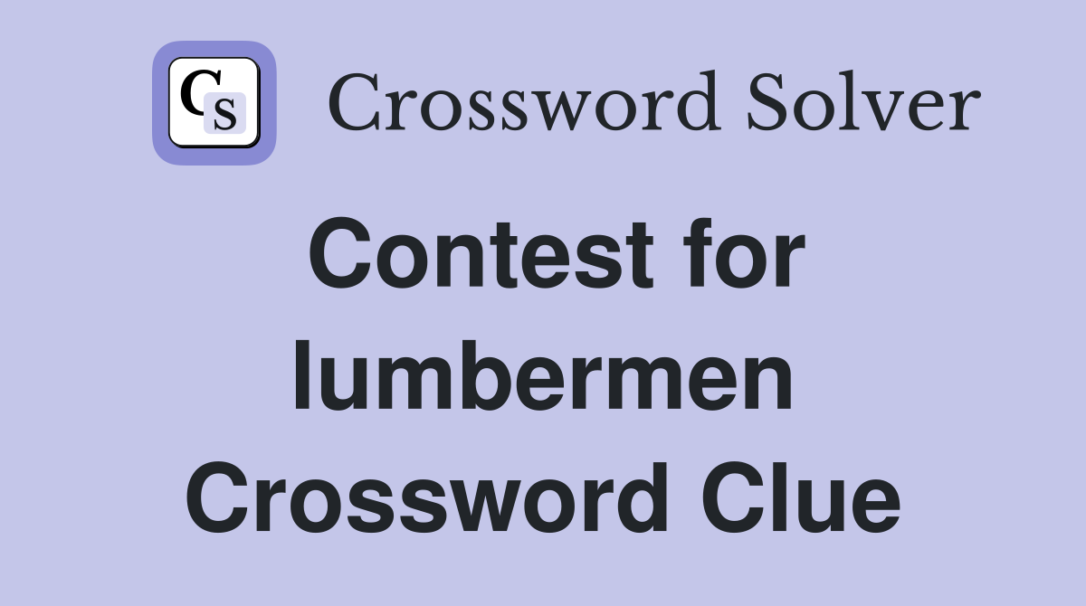 Contest for lumbermen Crossword Clue