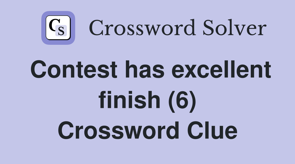 Contest has excellent finish (6) Crossword Clue