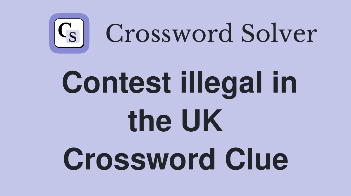 Contest illegal in the UK Crossword Clue