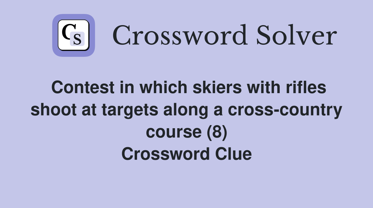Contest in which skiers with rifles shoot at targets along a cross-country course (8) Crossword Clue