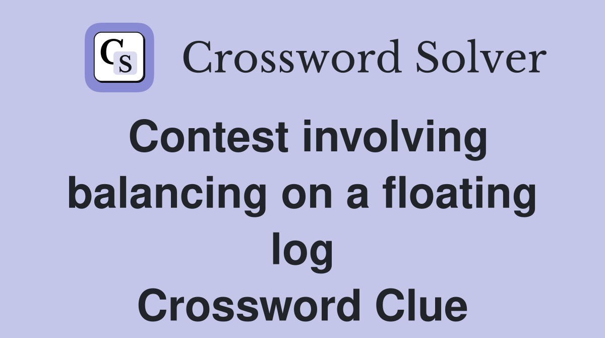 Contest involving balancing on a floating log Crossword Clue