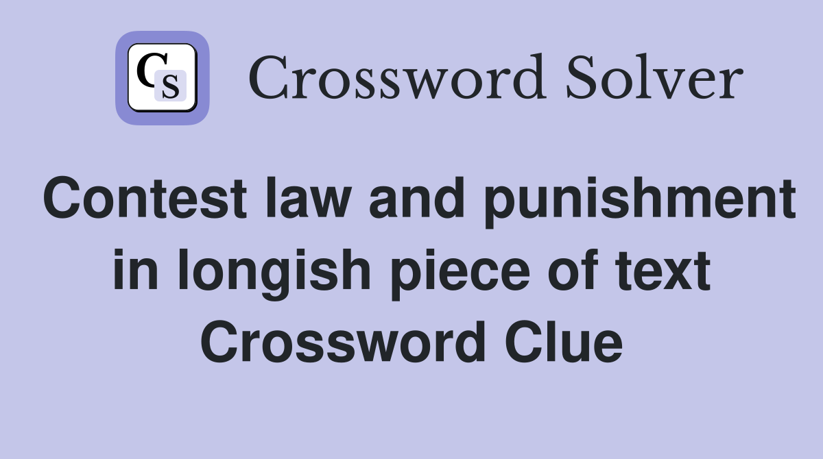 Contest law and punishment in longish piece of text Crossword Clue