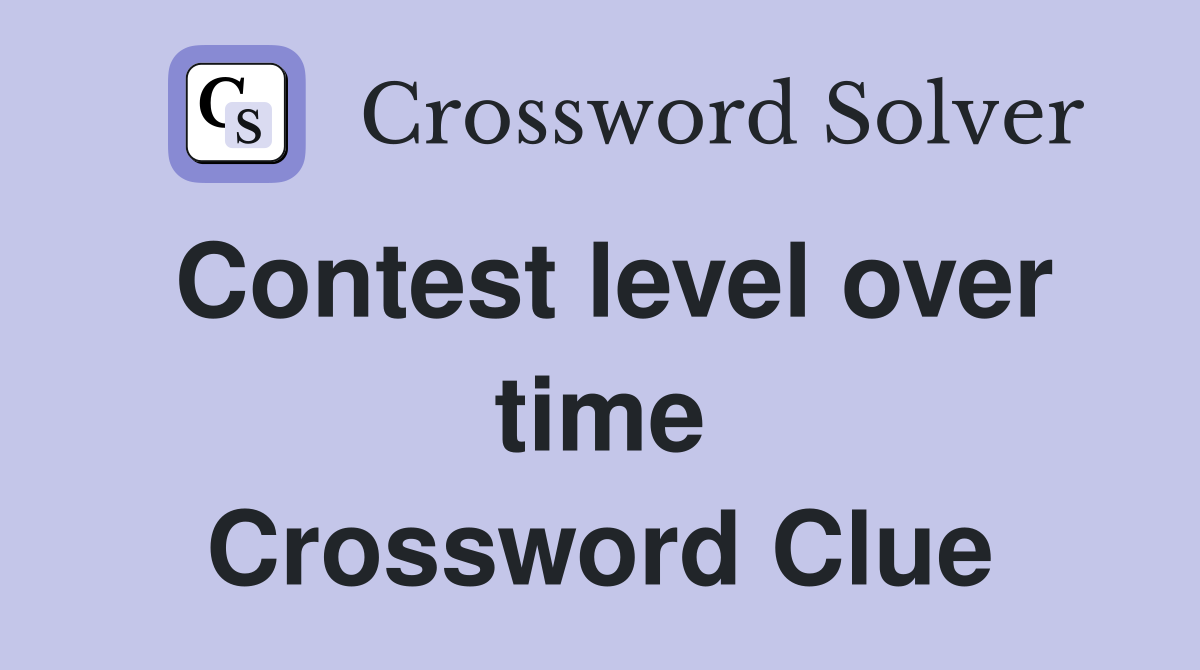 Contest level over time Crossword Clue