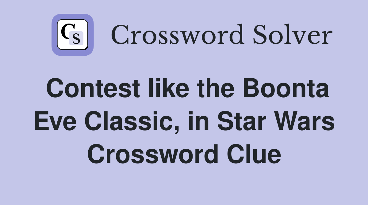 Contest like the Boonta Eve Classic, in Star Wars Crossword Clue