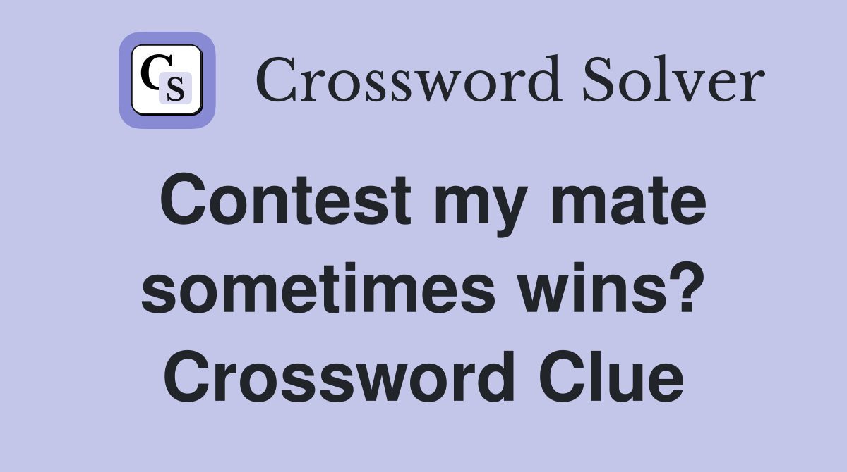 Contest my mate sometimes wins? Crossword Clue