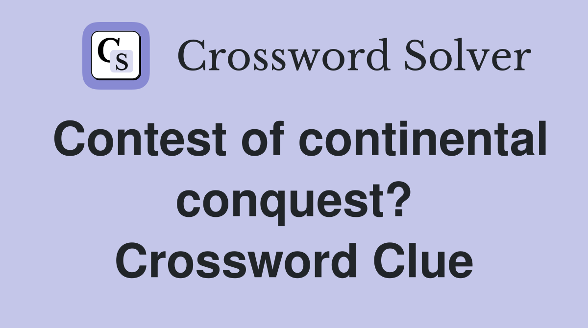 Contest of continental conquest? Crossword Clue