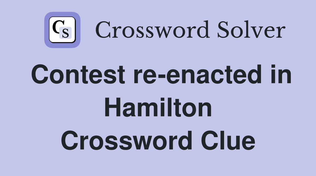 Contest re-enacted in Hamilton Crossword Clue