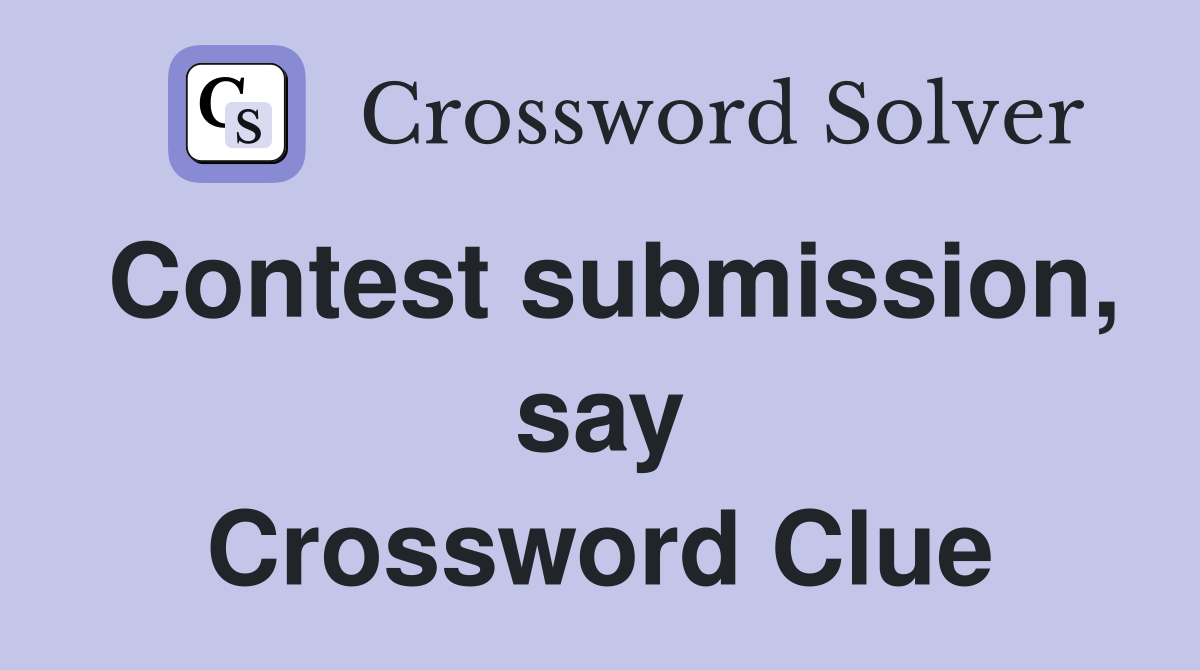 Contest submission, say Crossword Clue