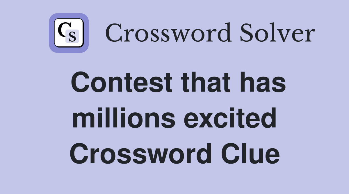 Contest that has millions excited Crossword Clue
