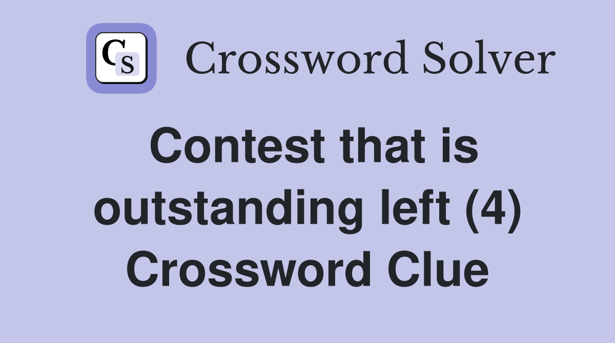 Contest that is outstanding left (4) Crossword Clue