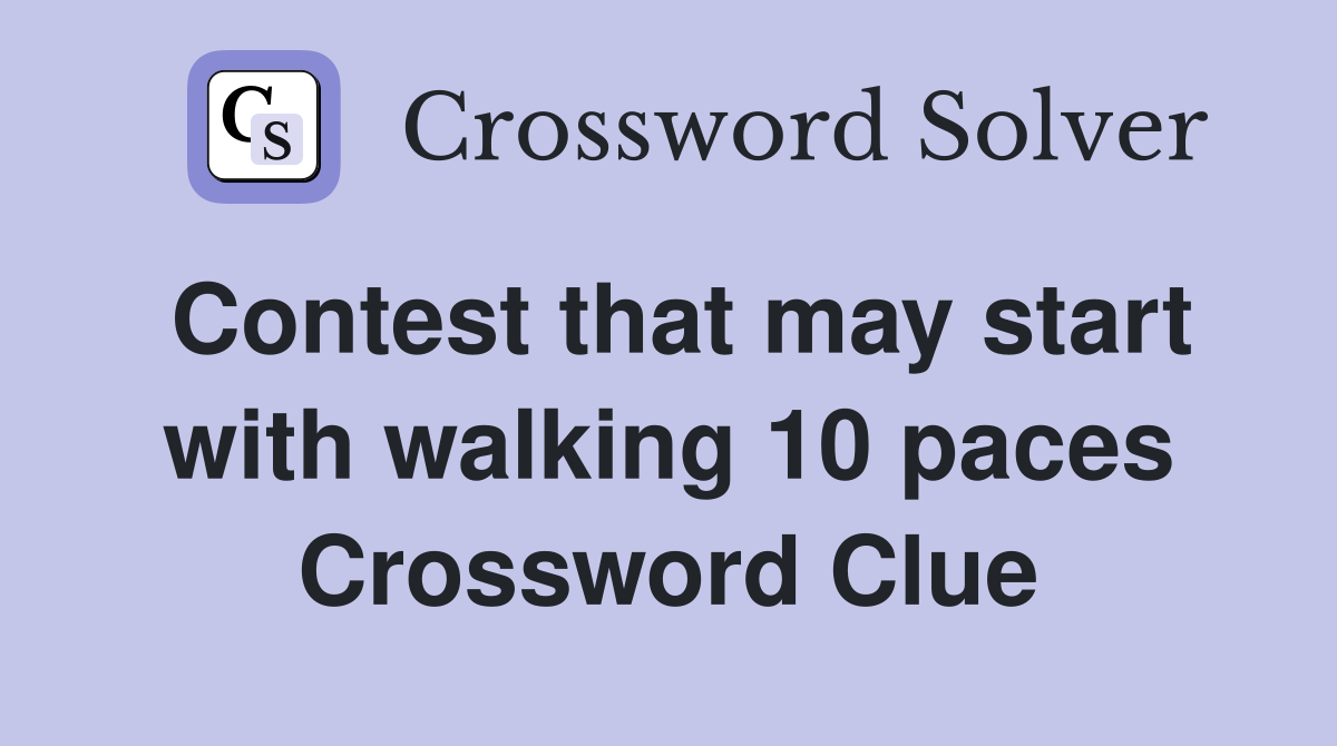 Contest that may start with walking 10 paces Crossword Clue