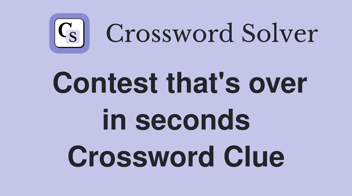 Contest that's over in seconds Crossword Clue