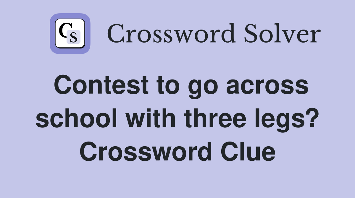 Contest to go across school with three legs? Crossword Clue