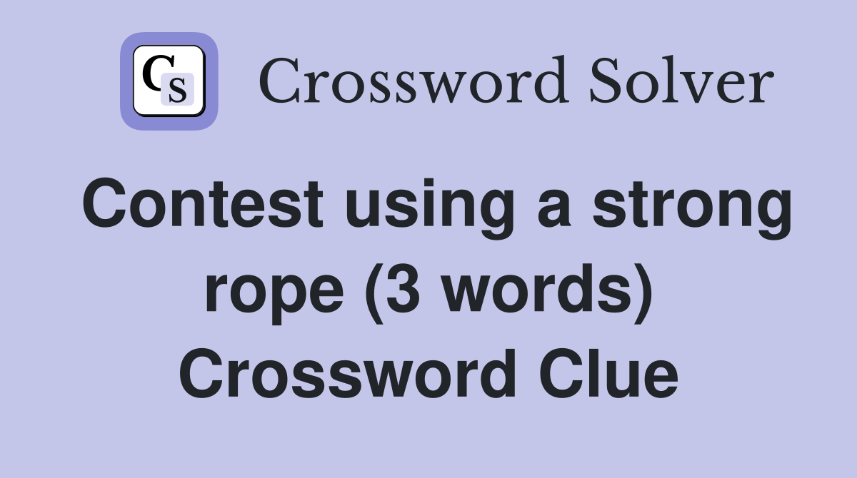 Contest using a strong rope (3 words) Crossword Clue