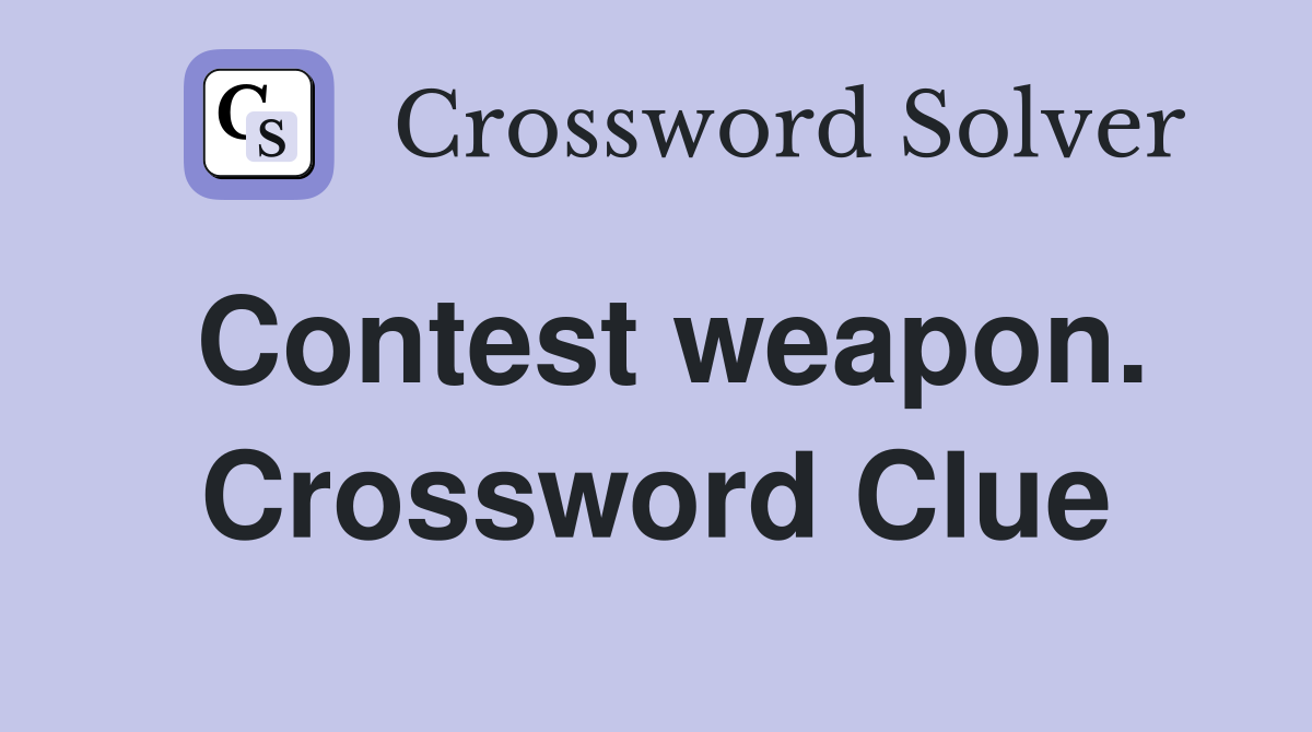 Contest weapon. Crossword Clue