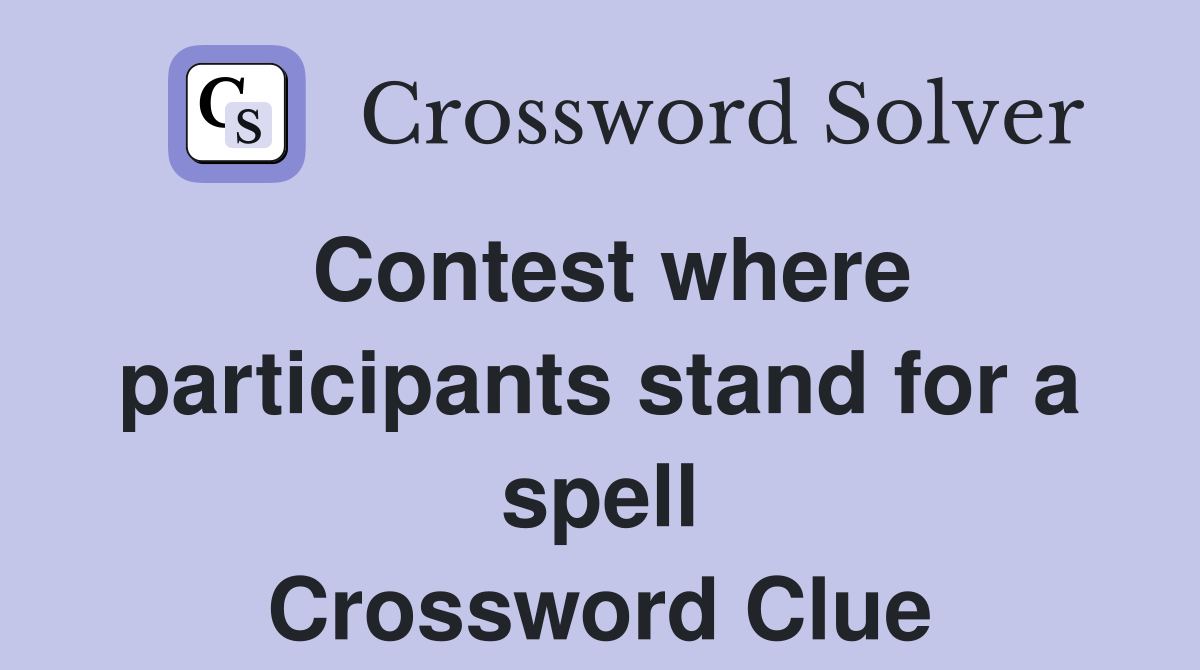 Contest where participants stand for a spell Crossword Clue