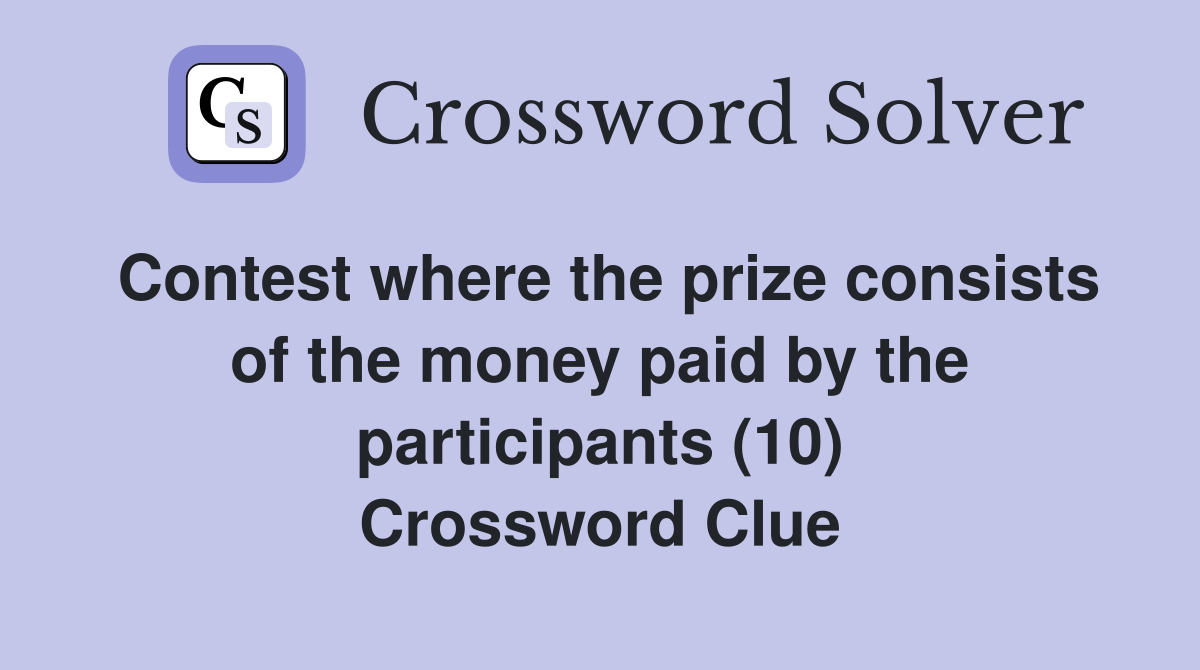Contest where the prize consists of the money paid by the participants (10) Crossword Clue