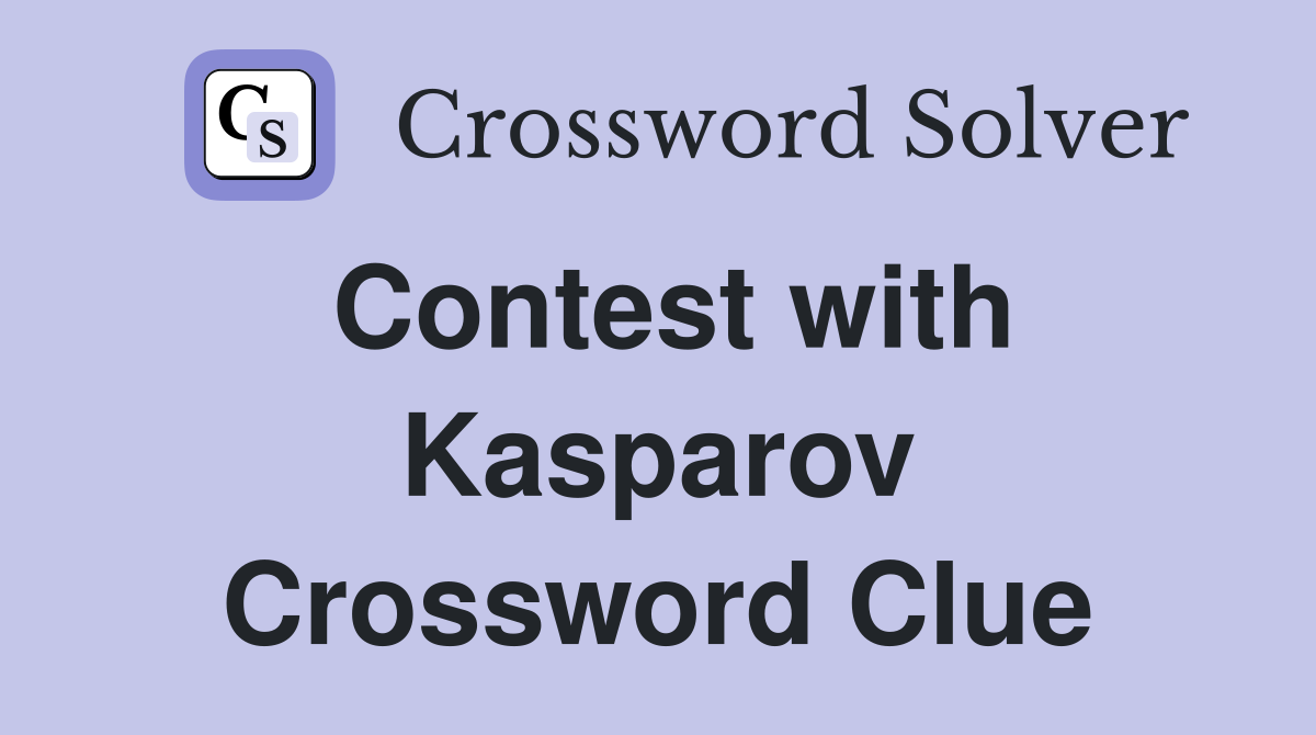 Contest with Kasparov Crossword Clue