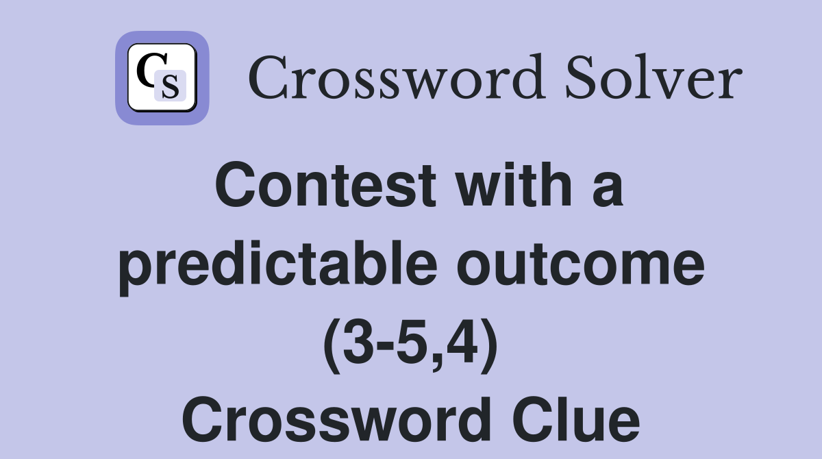 Contest with a predictable outcome (3-5,4) Crossword Clue