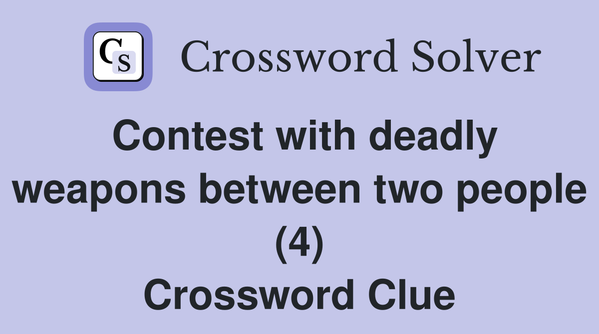 Contest with deadly weapons between two people (4) Crossword Clue