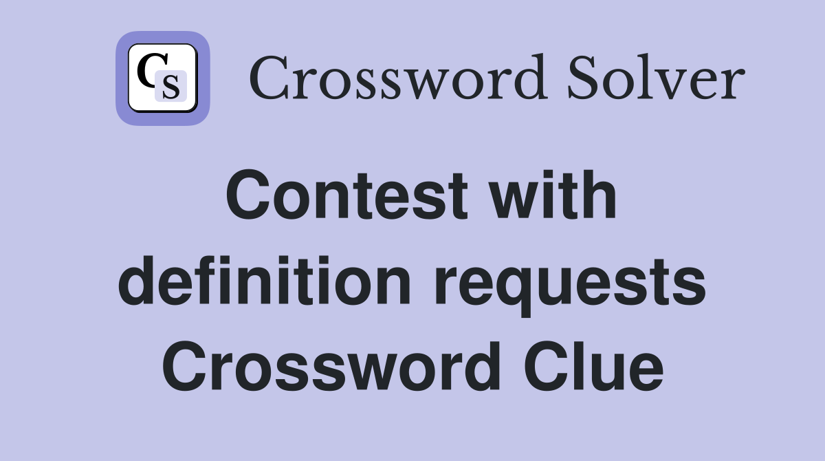 Contest with definition requests Crossword Clue