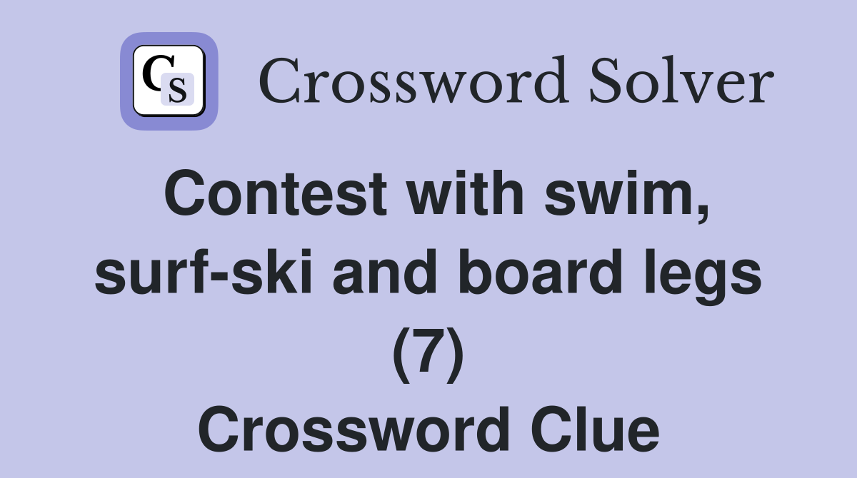 Contest with swim, surf-ski and board legs (7) Crossword Clue